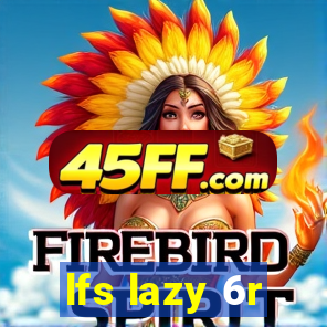 lfs lazy 6r